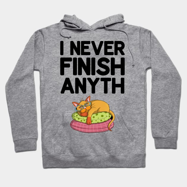 I Never Finish Anyth Hoodie by DragonTees